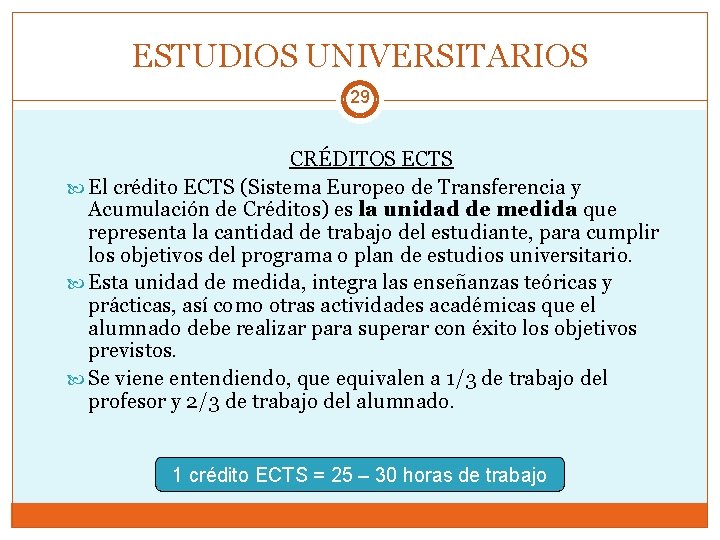 ESTUDIOS UNIVERSITARIOS 29 CRÉDITOS ECTS El crédito ECTS (Sistema Europeo de Transferencia y Acumulación