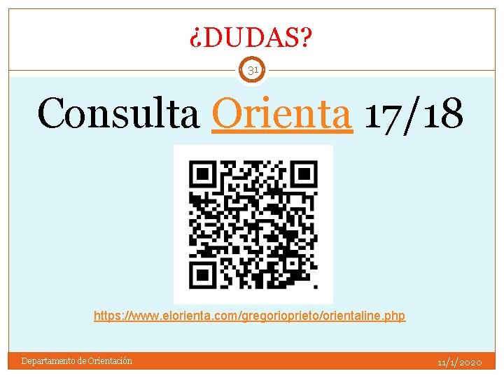 ¿DUDAS? 31 Consulta Orienta 17/18 https: //www. elorienta. com/gregorioprieto/orientaline. php Departamento de Orientación 11/1/2020