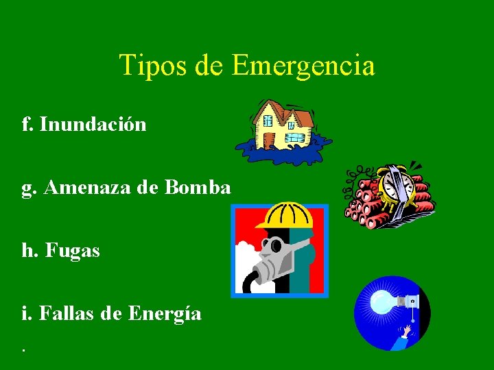 Tipos de Emergencia f. Inundación g. Amenaza de Bomba h. Fugas i. Fallas de