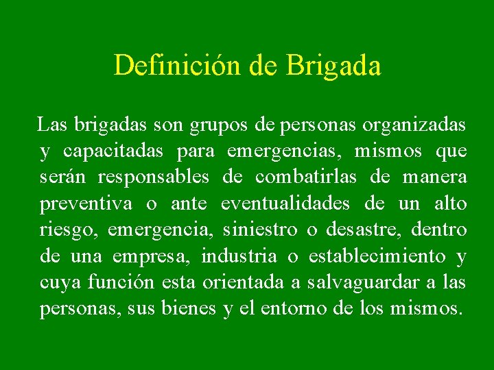 Definición de Brigada Las brigadas son grupos de personas organizadas y capacitadas para emergencias,