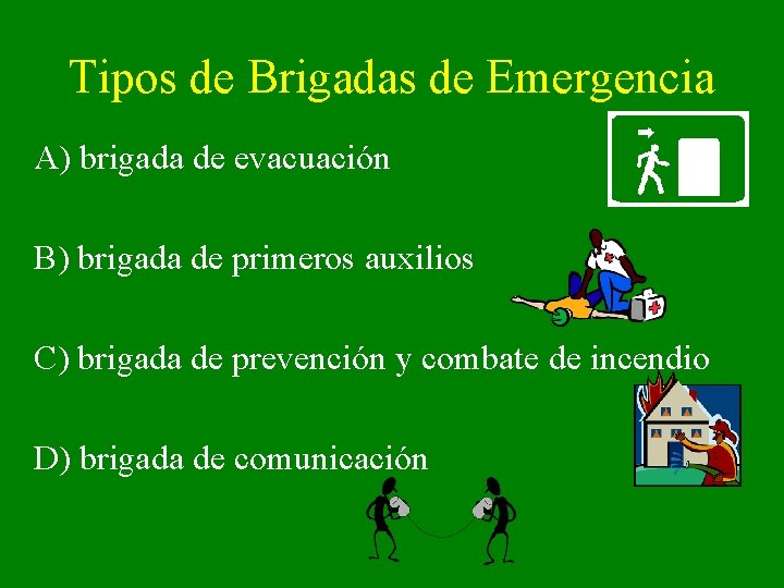 Tipos de Brigadas de Emergencia A) brigada de evacuación B) brigada de primeros auxilios