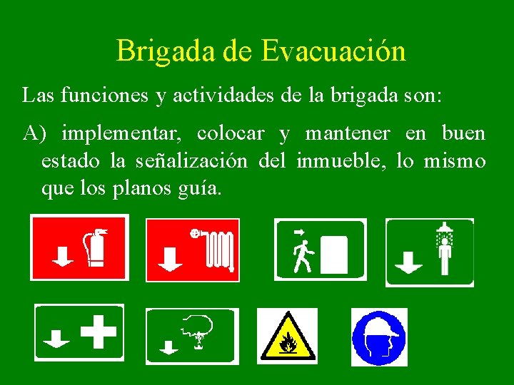 Brigada de Evacuación Las funciones y actividades de la brigada son: A) implementar, colocar