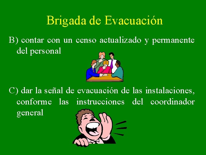 Brigada de Evacuación B) contar con un censo actualizado y permanente del personal C)