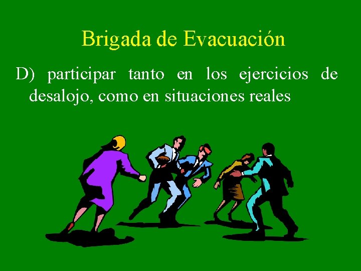 Brigada de Evacuación D) participar tanto en los ejercicios de desalojo, como en situaciones