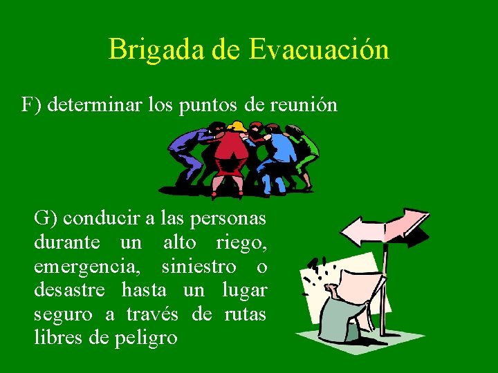 Brigada de Evacuación F) determinar los puntos de reunión G) conducir a las personas