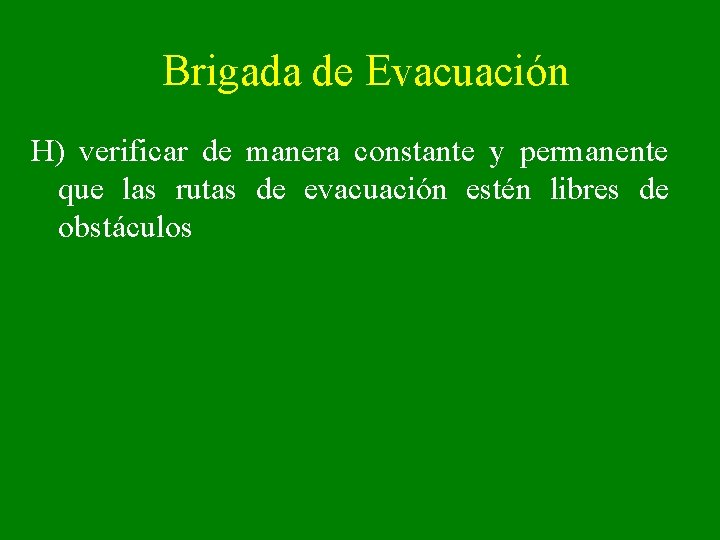 Brigada de Evacuación H) verificar de manera constante y permanente que las rutas de