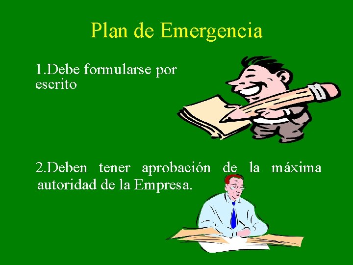 Plan de Emergencia 1. Debe formularse por escrito 2. Deben tener aprobación de la