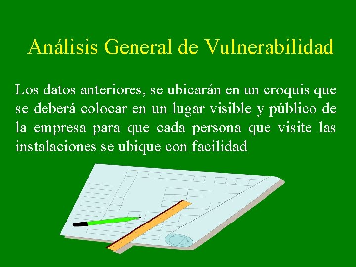 Análisis General de Vulnerabilidad Los datos anteriores, se ubicarán en un croquis que se