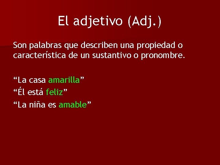 El adjetivo (Adj. ) Son palabras que describen una propiedad o característica de un