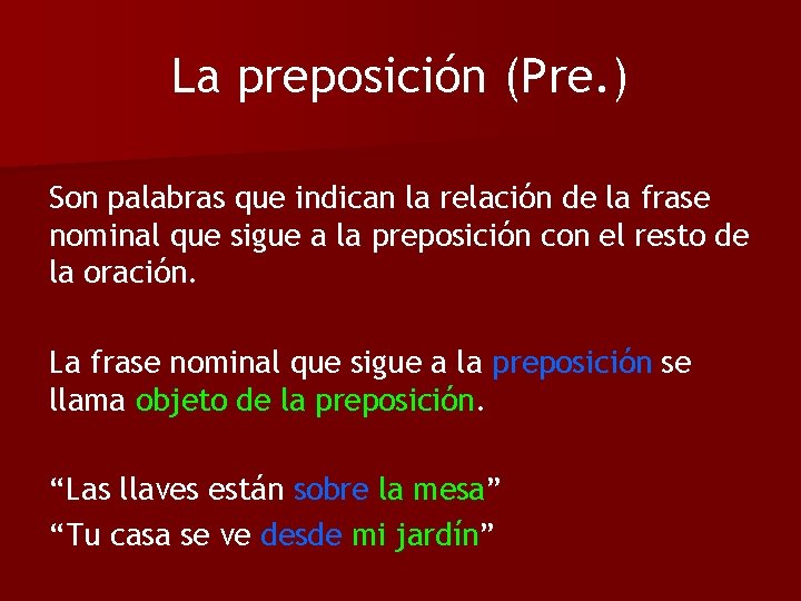 La preposición (Pre. ) Son palabras que indican la relación de la frase nominal