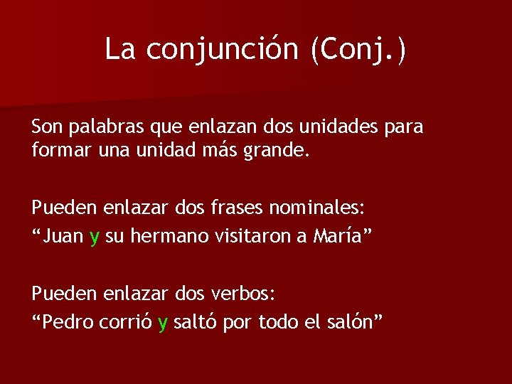 La conjunción (Conj. ) Son palabras que enlazan dos unidades para formar una unidad