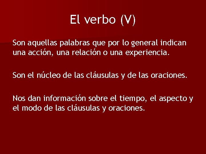 El verbo (V) Son aquellas palabras que por lo general indican una acción, una