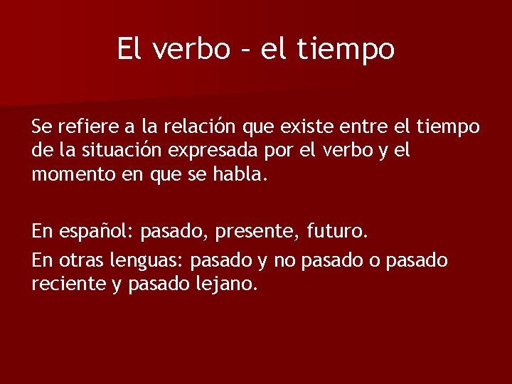 El verbo – el tiempo Se refiere a la relación que existe entre el