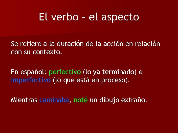 El verbo – el aspecto Se refiere a la duración de la acción en