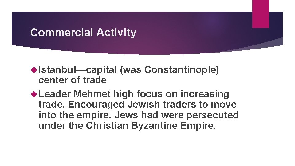 Commercial Activity Istanbul—capital (was Constantinople) center of trade Leader Mehmet high focus on increasing