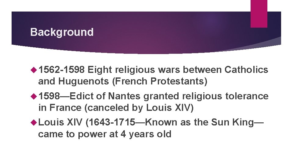 Background 1562 -1598 Eight religious wars between Catholics and Huguenots (French Protestants) 1598—Edict of