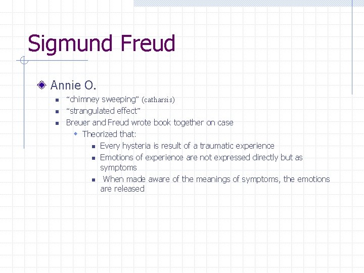 Sigmund Freud Annie O. n n n “chimney sweeping” (catharsis) “strangulated effect” Breuer and