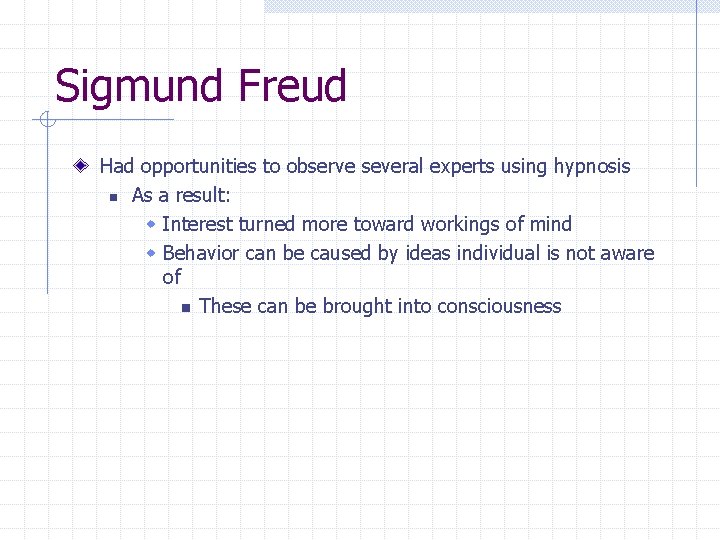 Sigmund Freud Had opportunities to observe several experts using hypnosis n As a result: