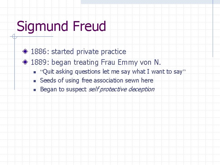 Sigmund Freud 1886: started private practice 1889: began treating Frau Emmy von N. n