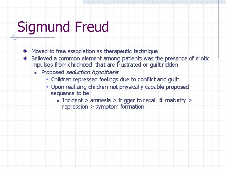 Sigmund Freud Moved to free association as therapeutic technique Believed a common element among