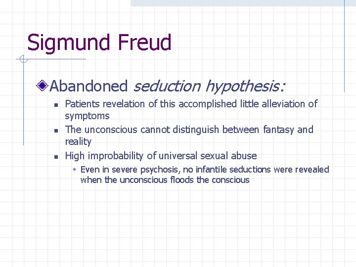 Sigmund Freud Abandoned seduction hypothesis: n n n Patients revelation of this accomplished little