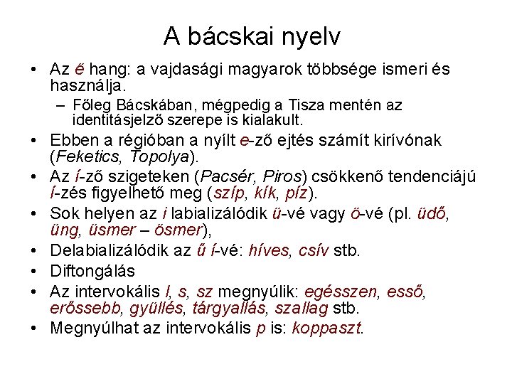 A bácskai nyelv • Az ë hang: a vajdasági magyarok többsége ismeri és használja.