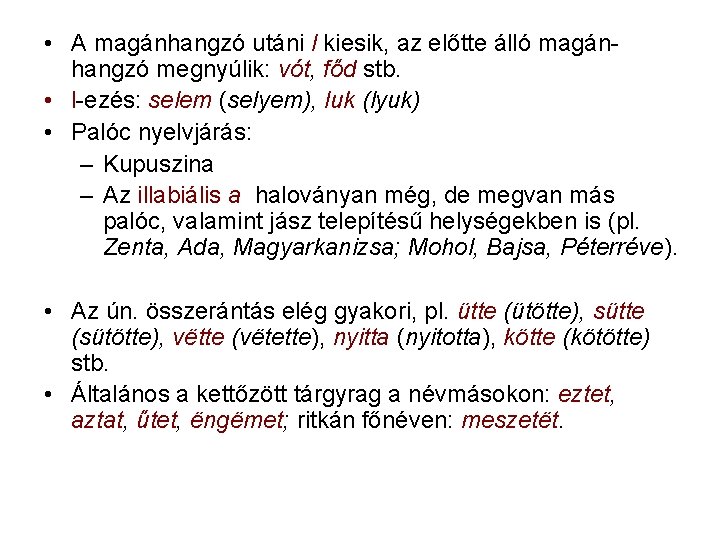  • A magánhangzó utáni l kiesik, az előtte álló magánhangzó megnyúlik: vót, főd