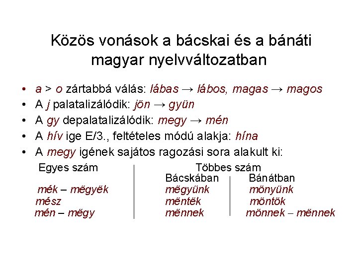 Közös vonások a bácskai és a bánáti magyar nyelvváltozatban • • • a >