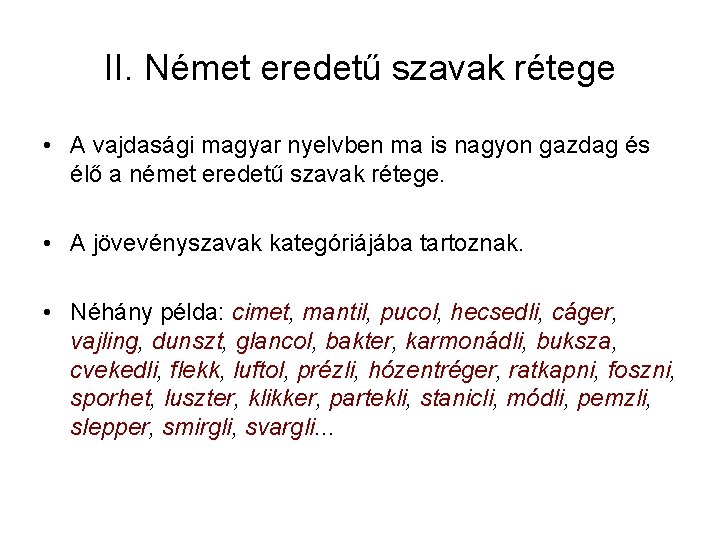 II. Német eredetű szavak rétege • A vajdasági magyar nyelvben ma is nagyon gazdag