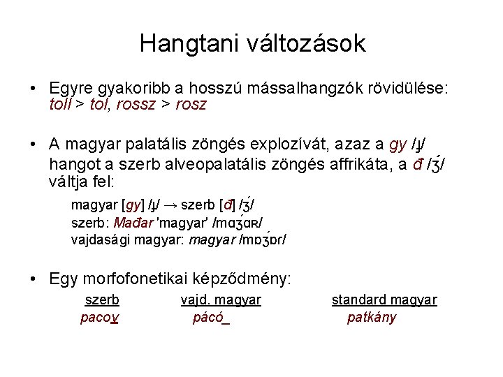 Hangtani változások • Egyre gyakoribb a hosszú mássalhangzók rövidülése: toll > tol, rossz >