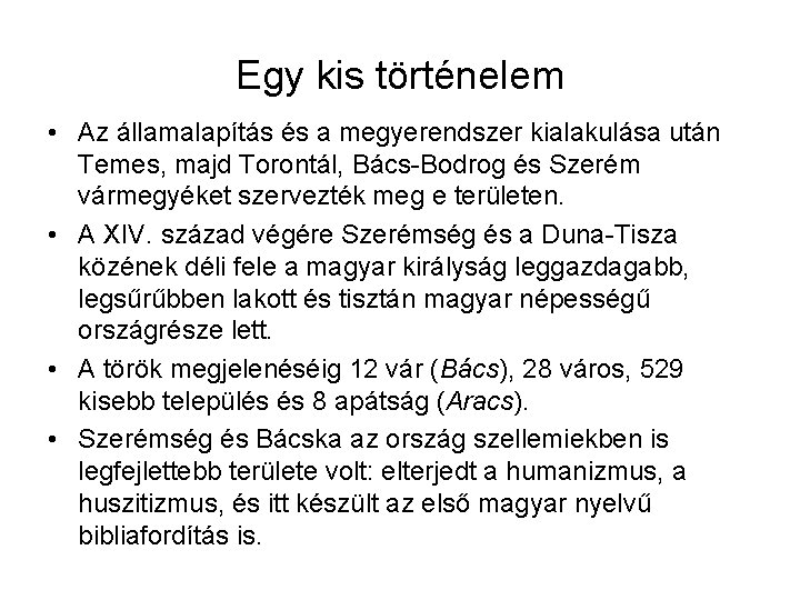 Egy kis történelem • Az államalapítás és a megyerendszer kialakulása után Temes, majd Torontál,