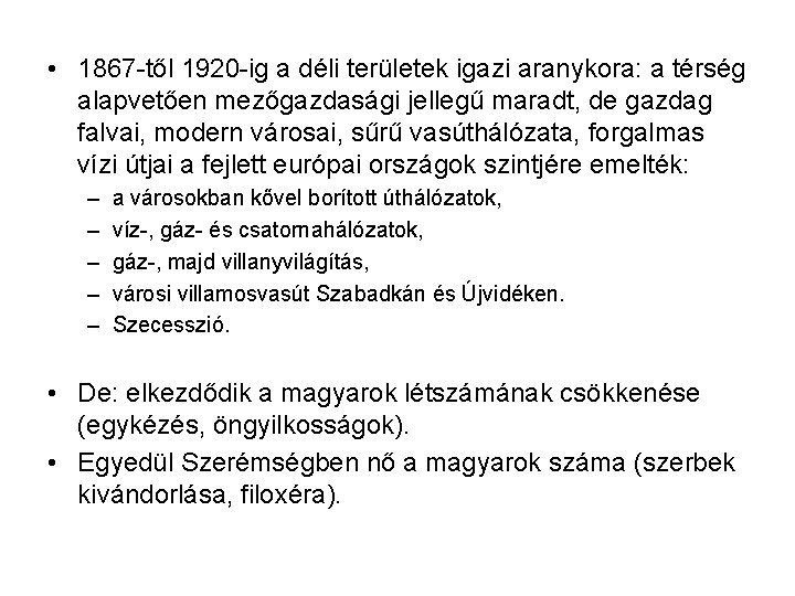  • 1867 -től 1920 -ig a déli területek igazi aranykora: a térség alapvetően