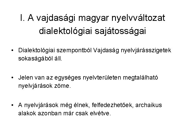 I. A vajdasági magyar nyelvváltozat dialektológiai sajátosságai • Dialektológiai szempontból Vajdaság nyelvjárásszigetek sokaságából áll.