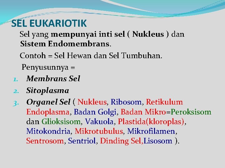 SEL EUKARIOTIK Sel yang mempunyai inti sel ( Nukleus ) dan Sistem Endomembrans. Contoh