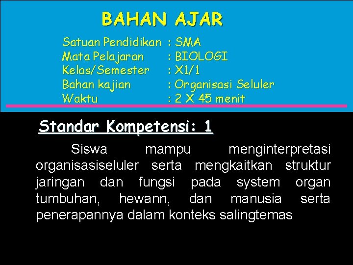 BAHAN AJAR Satuan Pendidikan Mata Pelajaran Kelas/Semester Bahan kajian Waktu : SMA : BIOLOGI