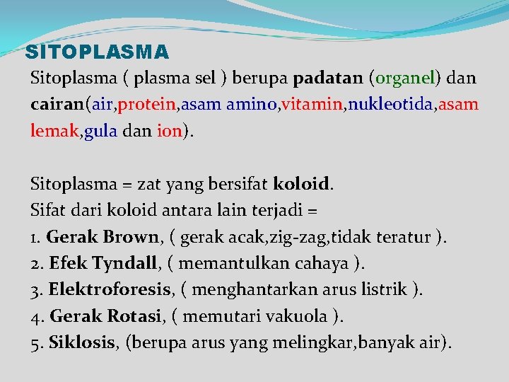 SITOPLASMA Sitoplasma ( plasma sel ) berupa padatan (organel) dan cairan(air, protein, asam amino,