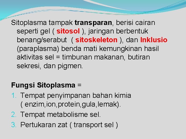 Sitoplasma tampak transparan, berisi cairan seperti gel ( sitosol ), jaringan berbentuk benang/serabut (