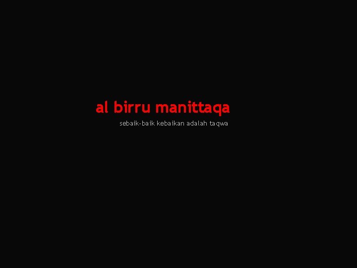 al birru manittaqa sebaik-baik kebaikan adalah taqwa 