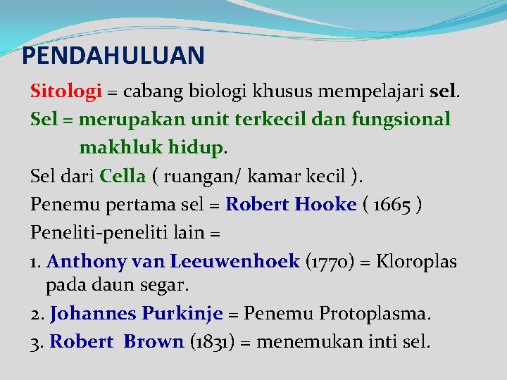 PENDAHULUAN Sitologi = cabang biologi khusus mempelajari sel. Sel = merupakan unit terkecil dan