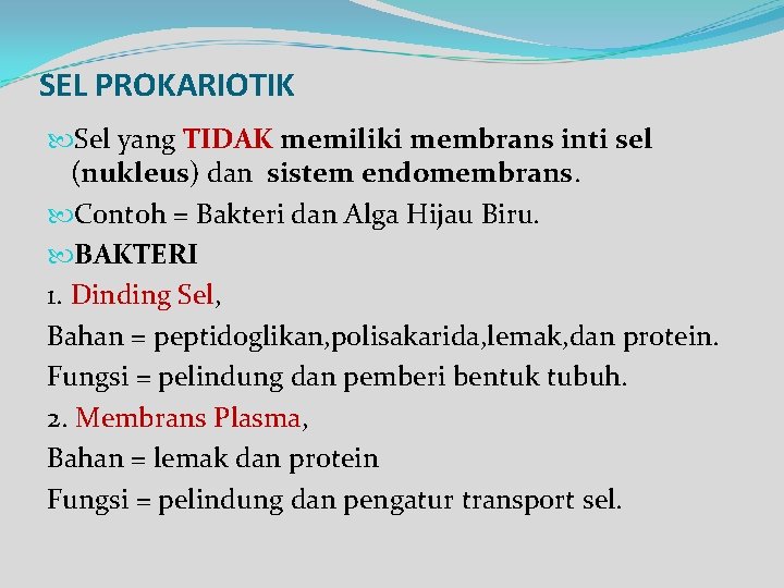 SEL PROKARIOTIK Sel yang TIDAK memiliki membrans inti sel (nukleus) dan sistem endomembrans. Contoh