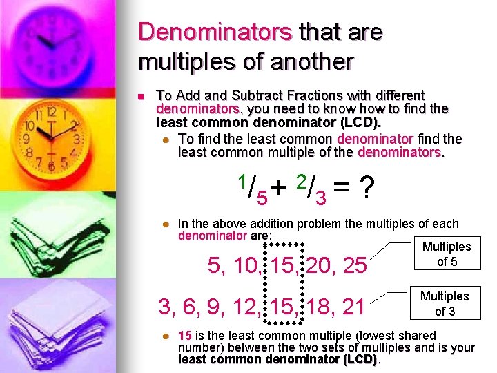 Denominators that are multiples of another n To Add and Subtract Fractions with different