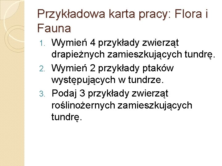 Przykładowa karta pracy: Flora i Fauna Wymień 4 przykłady zwierząt drapieżnych zamieszkujących tundrę. 2.