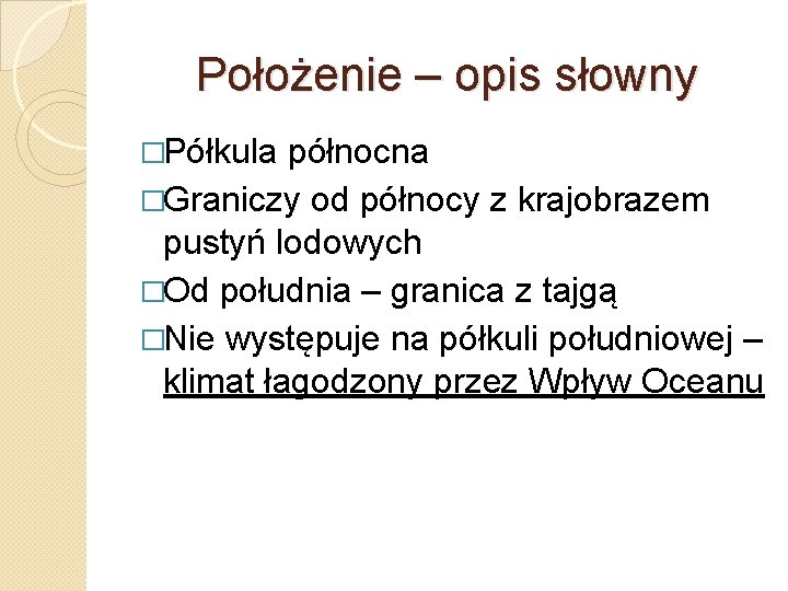 Położenie – opis słowny �Półkula północna �Graniczy od północy z krajobrazem pustyń lodowych �Od