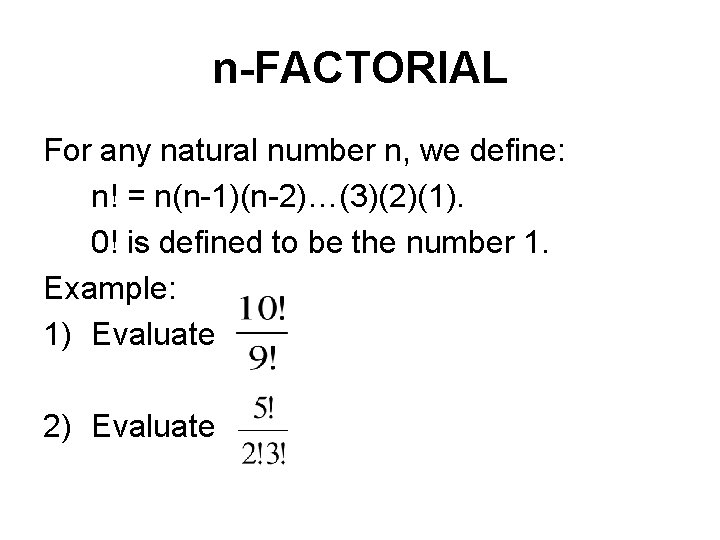 n-FACTORIAL For any natural number n, we define: n! = n(n-1)(n-2)…(3)(2)(1). 0! is defined