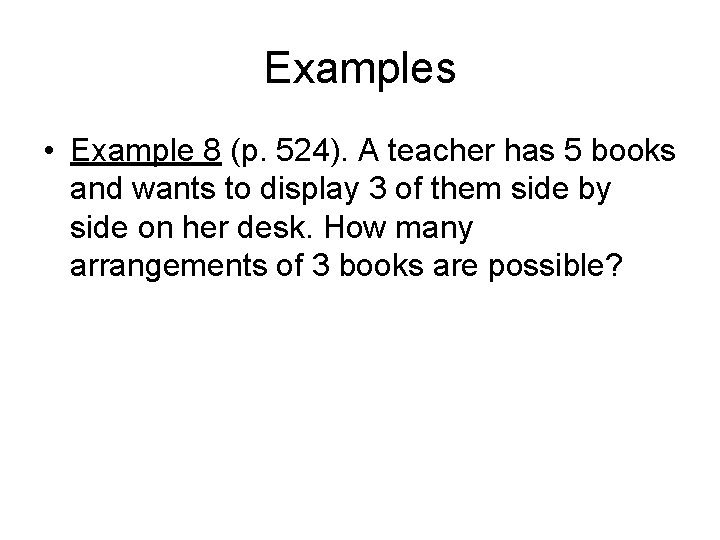 Examples • Example 8 (p. 524). A teacher has 5 books and wants to