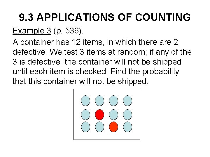 9. 3 APPLICATIONS OF COUNTING Example 3 (p. 536). A container has 12 items,