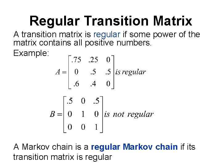 Regular Transition Matrix A transition matrix is regular if some power of the matrix