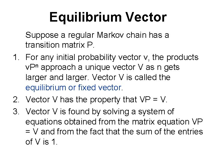 Equilibrium Vector Suppose a regular Markov chain has a transition matrix P. 1. For