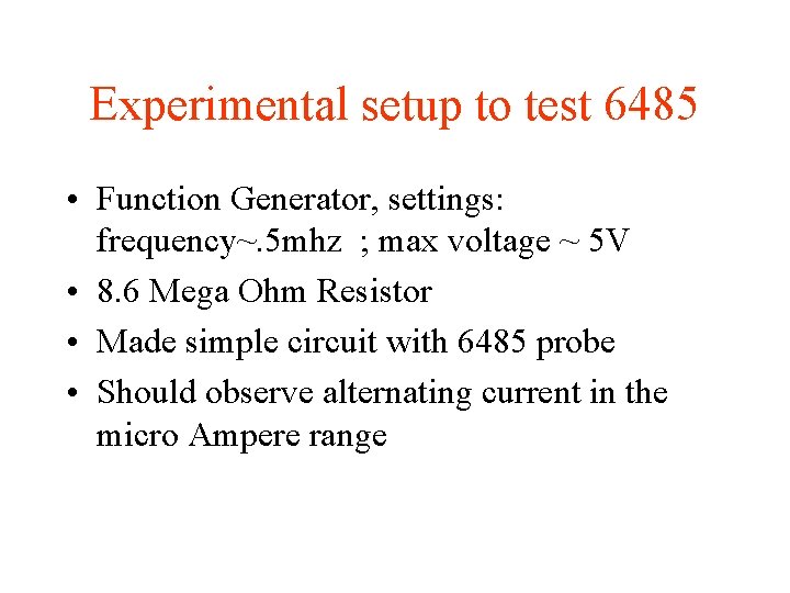 Experimental setup to test 6485 • Function Generator, settings: frequency~. 5 mhz ; max