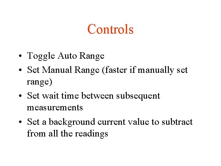 Controls • Toggle Auto Range • Set Manual Range (faster if manually set range)